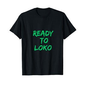 Ready to Loko the Most Loko Fun-Filled Weekends T-Shirt