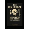 The Ink Ledger: Tattoo Artist Daily Logbook: A Simple Daily