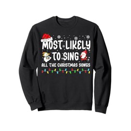 Most Likely To Sing All The Christmas Songs For Men Women Sweatshirt