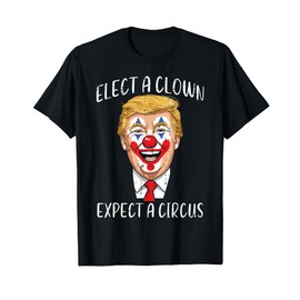 Protest Elect Clown Expect Circus Funny Resist Men Women Kid T-Shirt