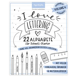 I love Lettering - 22 Alphabete für Schnell-Starter: Volume 4: Das Handlettering-Buch zum direkt Loslegen: mit vielen Vorlagen, Übungen & Materialbogen (monbijou)