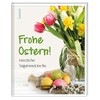Geschenkheft Frohe Ostern!: Herzliche Segenswünsche