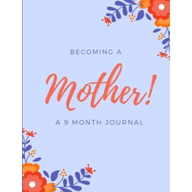 Pregnancy Journal: Organizer and Keepsake for Planning 9 Months of Pregnancy