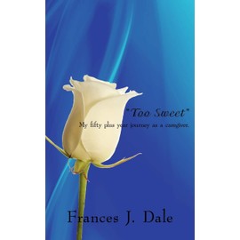 Too Sweet: My fifty plus year journey as a caregiver.