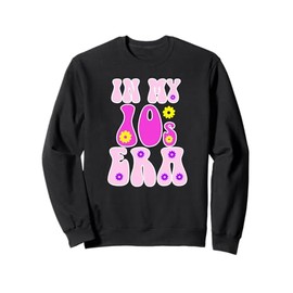 In My 10s Teens Era Teens Birthday Sweatshirt