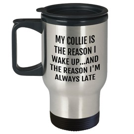 Collie Dog Lovers Rejoice! Gifts from Friends for Collie Dog Enthusiasts, My Collie Is The Reason I Wake Up...and The Reason I'm Always Late Collie Dog Travel Mug, Perfect Christmas Unique Gift