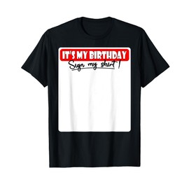 It's My Birthday Sign My Shirt T-Shirt