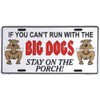 If You Can't Run with The Big Dogs Stay on The Porch 6" X 12" Embossed Aluminum Novelty auto tag