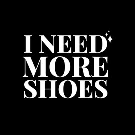 Vinyl Wall Art Decal - I Need More Shoes - 8" x 11" - Lovely Inspirational Feminine Quote Sticker for Home Office Bedroom Closet Living Room Boutique Beauty Saloon Decor