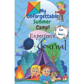 My Unforgettable Summer Camp Experience Journal for boys. This is a 5.5 x 8.5 inches 125 pages journal with prompts: Camping Notebook, diaries, travel ... boys. Cool gifts for kids, boys this summer.
