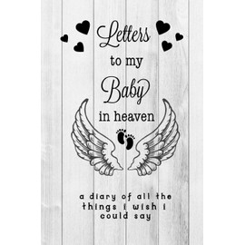 Letters To My Baby In Heaven: Grief Journal: Loss Of A Baby, Blank Lined Book You Can Write In