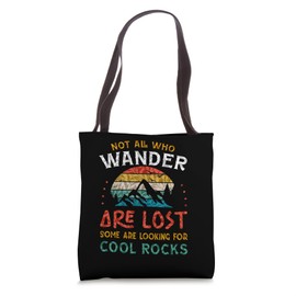 Not All Who, Wander Are Lost Some Are Looking For Cool Rocks Tote Bag