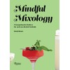 Mindful Mixology: A Comprehensive Guide to No- and Low-Alcohol Cocktails with 60 Recipes