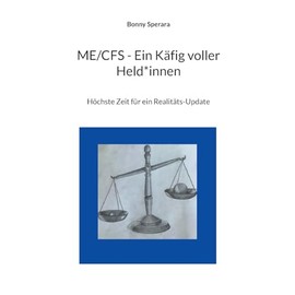 ME/CFS - Ein Käfig voller Held*innen: Höchste Zeit für ein Realitäts-Update