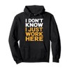 I Don't Know I Just Work Here Funny Gag Pullover