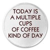 Today is A Multiple Cups of Coffee Kind of Day