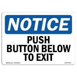 OSHA Notice Signs - Push Button Below to Exit Sign | Extremely Durable Made in The USA Signs or Heavy Duty Vinyl Label Decal | Protect Your Construction Site, Warehouse & Business