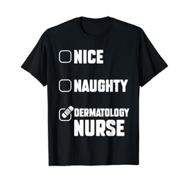 Nice Naughty Dermatology nurse Funny Dermatology nurse T-Shirt