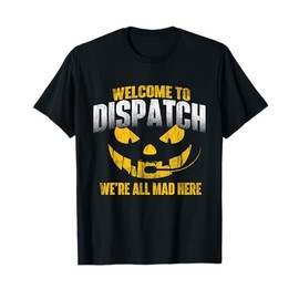 Funny Dispatcher Shirts Welcome To Dispatch - 911 Dispatcher Police Emergency T-Shirt, Black