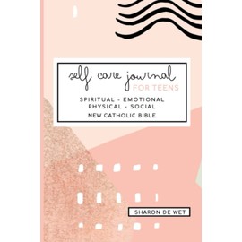 Self-care Journal for Teens: Spiritual – Emotional – Physical - Social. New Catholic Bible