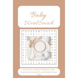 Baby Word Search Puzzle Books: Word Searched with Easy to Read Print about Baby Themed words for Expecting Mothers, New Parents, and Grandparents| 6x9 ... for Baby Shower, Relaxation, and Educational