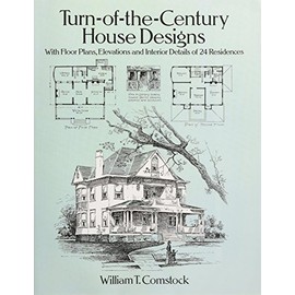 Turn-of-the-Century House Designs: With Floor Plans, Elevations and Interior Details of 24 Residences (Dover Architecture)