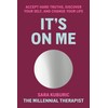 It's On Me: Accept Hard Truths, Discover Your Self, and