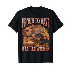 Proud To Have A Little Wiener Funny Offensive Dachshund T-Shirt