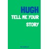 Hugh, tell me your story: A memory and keepsake journal