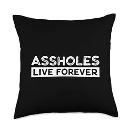 Funny Sarcastic Saying Sarcasm Gift, Assholes Live Forever Throw Pillow