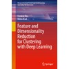 Feature and Dimensionality Reduction for Clustering with Deep Learning (Unsupervised