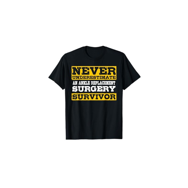 Never Underestimate An Ankle Replacement Surgery Survivor T-Shirt