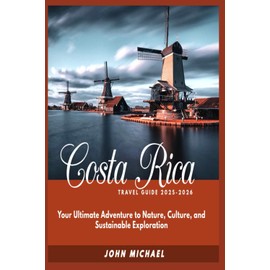 Costa Rica Travel Guide 2025-2026: Your Ultimate Adventure to Nature, Culture, and Sustainable Exploration