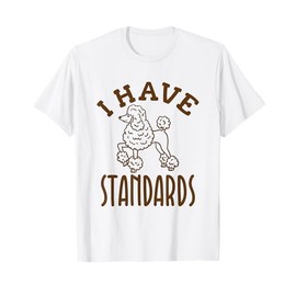 I Have Standards Poodle Owner Gifts - Standard Poodle T-Shirt
