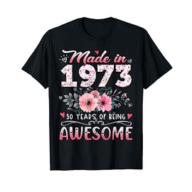 Made In 1973 Floral 50th Birthday 50 Years Of Being Awesome T-Shirt, black