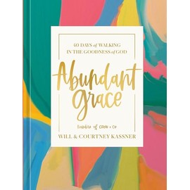 Abundant Grace: 40 Days of Walking in the Goodness of God: A Devotional