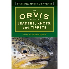 The Orvis Guide to Leaders, Knots, and Tippets: A Detailed, Streamside Field Guide To Leader Construction, Fly-Fishing Knots, Tippets and More