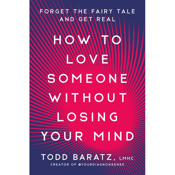 How to Love Someone Without Losing Your Mind: Forget the