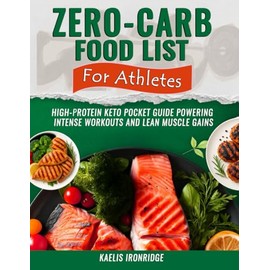 Zero-Carb Food List For Athletes: High-Protein Keto Pocket Guide Powering Intense Workouts and Lean Muscle Gains