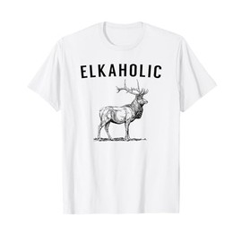 Elkaholic - Funny Elk Hunting Tshirt T-Shirt