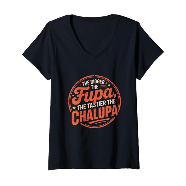 Womens Bigger The FUPA Tastier The Chalupa Mexican Funny V-Neck