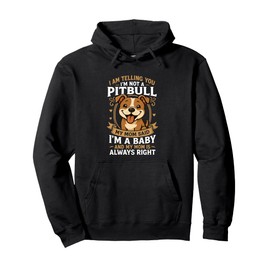 I Am Telling You I'm Not A Pitbull I'm A Baby Pullover Hoodie