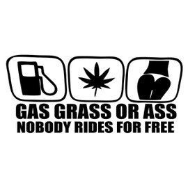 Diamond Graphics Gas Grass Or Ass Nobody Rides for Free (8-1/2" x 4") Die Cut Decal Bumper Sticker for Windows, Cars, Trucks, Laptops, Etc.