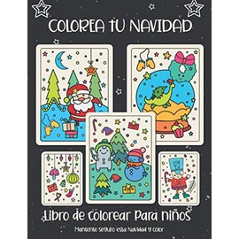 Colorea tu Navidad. Libro de colorear para niños: Regalo de Navidad para niños o regalo para niños pequeños y niños. Diviértete coloreando a Papá Noel, adorno, trineo, estrellas, animales.