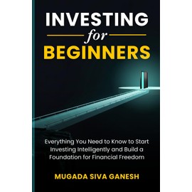 Investing for Beginners: Everything You Need to Know to Start Investing Intelligently and Build a Foundation for Financial Freedom