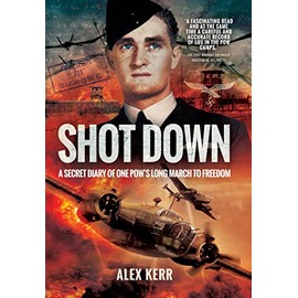 Shot Down: The Secret Diary of One Pow's Long March to Freedom