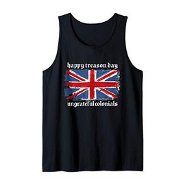 Funny Happy Treason Day Ungrateful Colonials British Flag Tank Top