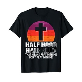 Half Hood Half Holy for a Christian Pray With Me Fan T-Shirt