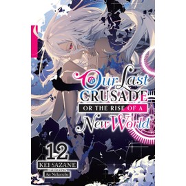 Our Last Crusade or the Rise of a New World, Vol. 12 (light novel): Volume 12