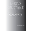 COLOSSIANS Mirror Study Bible